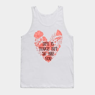 Life is tough but so are you Tank Top